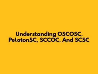 Understanding OSCOSC, PelotonSC, SCCOC, And SCSC