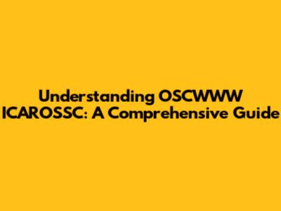 Understanding OSCWWW ICAROSSC: A Comprehensive Guide