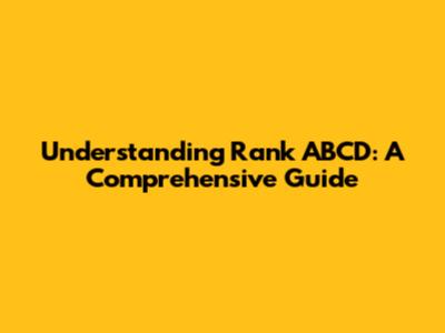 Understanding Rank ABCD: A Comprehensive Guide