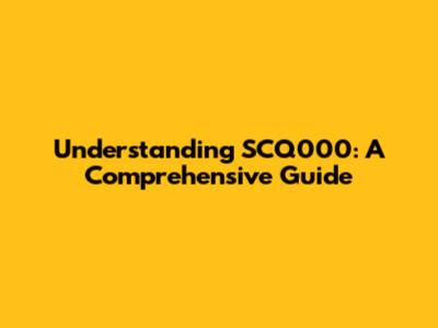 Understanding SCQ000: A Comprehensive Guide