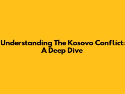 Understanding The Kosovo Conflict: A Deep Dive