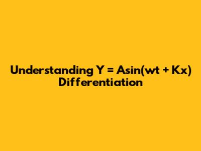 Understanding Y = Asin(wt + Kx) Differentiation