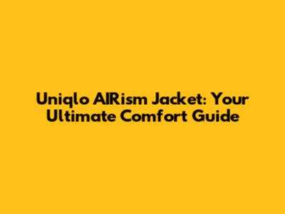 Uniqlo AIRism Jacket: Your Ultimate Comfort Guide
