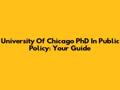 University Of Chicago PhD In Public Policy: Your Guide