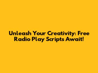 Unleash Your Creativity: Free Radio Play Scripts Await!