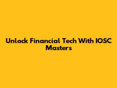 Unlock Financial Tech With IOSC Masters