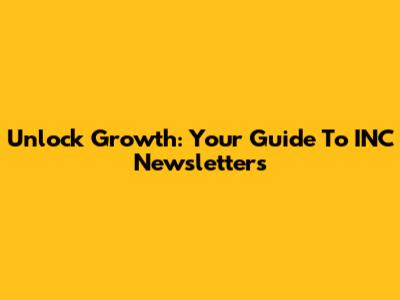 Unlock Growth: Your Guide To INC Newsletters