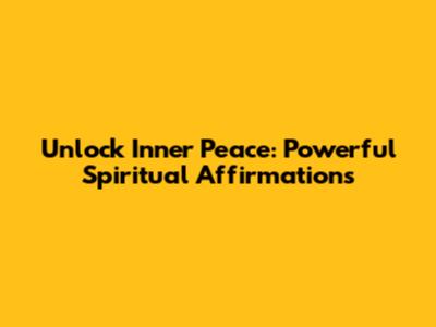 Unlock Inner Peace: Powerful Spiritual Affirmations