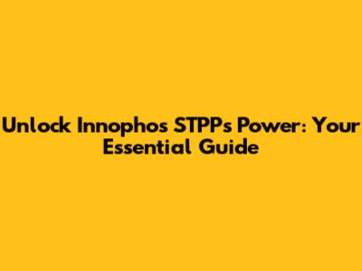 Unlock Innophos STPP's Power: Your Essential Guide