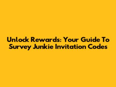 Unlock Rewards: Your Guide To Survey Junkie Invitation Codes