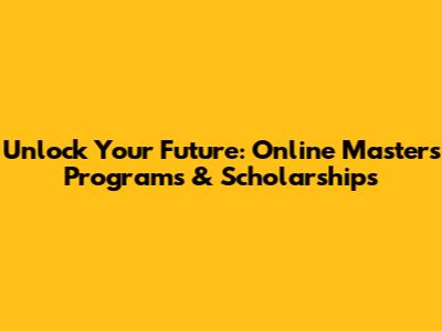 Unlock Your Future: Online Master's Programs & Scholarships