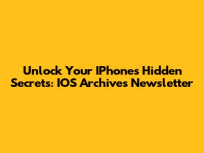 Unlock Your IPhone's Hidden Secrets: IOS Archives Newsletter
