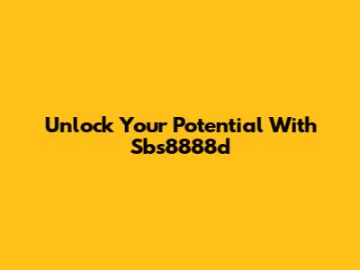 Unlock Your Potential With Sbs8888d