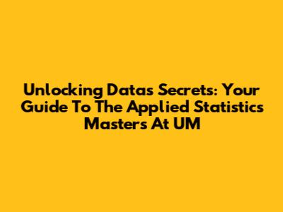 Unlocking Data's Secrets: Your Guide To The Applied Statistics Master's At UM