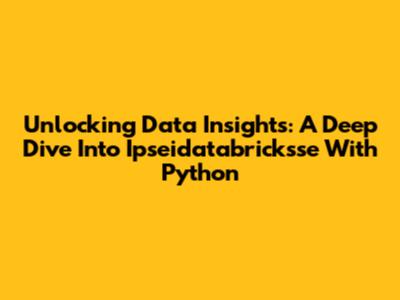 Unlocking Data Insights: A Deep Dive Into Ipseidatabricksse With Python