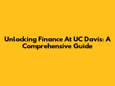 Unlocking Finance At UC Davis: A Comprehensive Guide