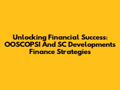 Unlocking Financial Success: OOSCOPSI And SC Development's Finance Strategies