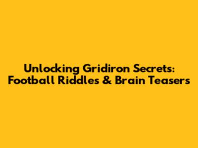 Unlocking Gridiron Secrets: Football Riddles & Brain Teasers