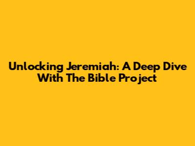 Unlocking Jeremiah: A Deep Dive With The Bible Project