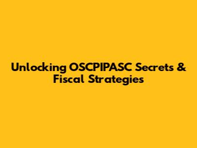Unlocking OSCPIPASC Secrets & Fiscal Strategies