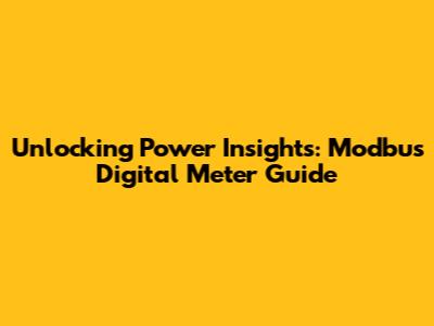 Unlocking Power Insights: Modbus Digital Meter Guide