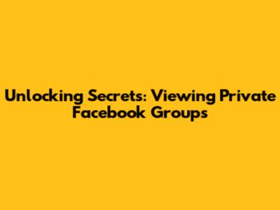Unlocking Secrets: Viewing Private Facebook Groups