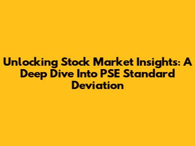 Unlocking Stock Market Insights: A Deep Dive Into PSE Standard Deviation