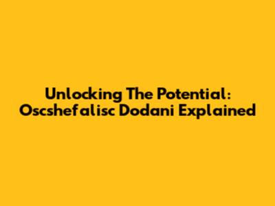Unlocking The Potential: Oscshefalisc Dodani Explained