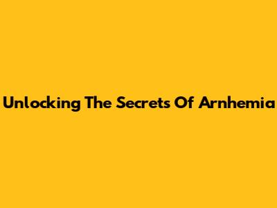 Unlocking The Secrets Of Arnhemia