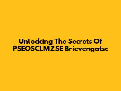 Unlocking The Secrets Of PSEOSCLMZSE Brievengatsc