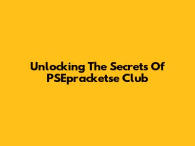 Unlocking The Secrets Of PSEpracketse Club