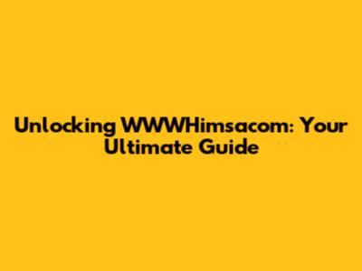 Unlocking WWWHimsacom: Your Ultimate Guide
