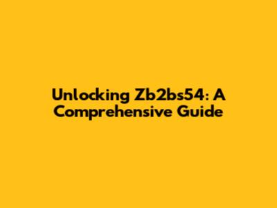 Unlocking Zb2bs54: A Comprehensive Guide