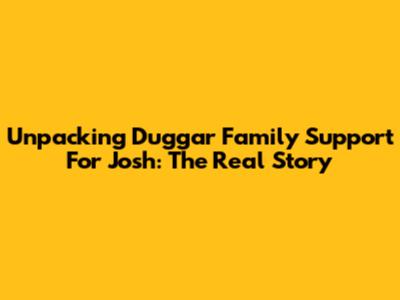 Unpacking Duggar Family Support For Josh: The Real Story