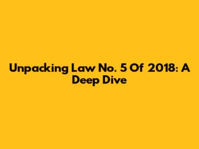 Unpacking Law No. 5 Of 2018: A Deep Dive