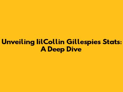 Unveiling IilCollin Gillespie's Stats: A Deep Dive