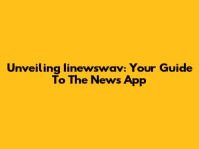 Unveiling Iinewswav: Your Guide To The News App
