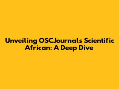 Unveiling OSCJournal's Scientific African: A Deep Dive