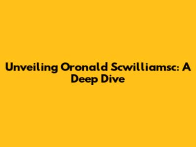 Unveiling Oronald Scwilliamsc: A Deep Dive