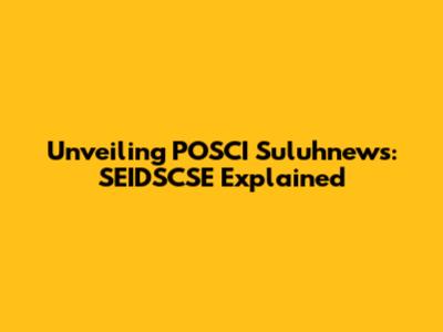 Unveiling POSCI Suluhnews: SEIDSCSE Explained