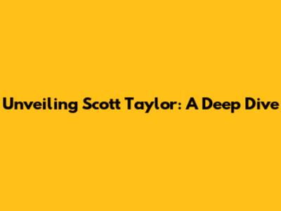 Unveiling Scott Taylor: A Deep Dive