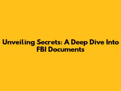 Unveiling Secrets: A Deep Dive Into FBI Documents