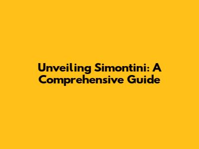 Unveiling Simontini: A Comprehensive Guide