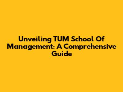Unveiling TUM School Of Management: A Comprehensive Guide