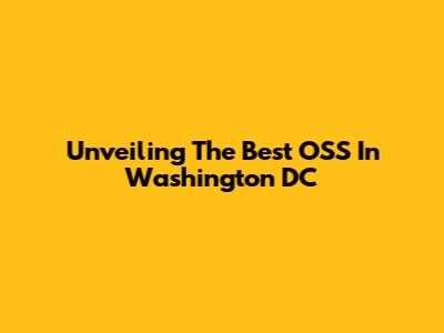 Unveiling The Best OSS In Washington DC