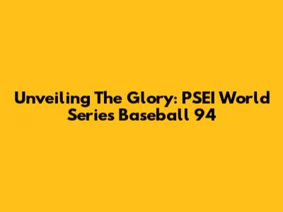 Unveiling The Glory: PSEI World Series Baseball '94