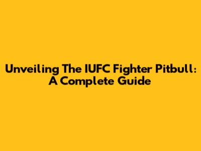 Unveiling The IUFC Fighter Pitbull: A Complete Guide