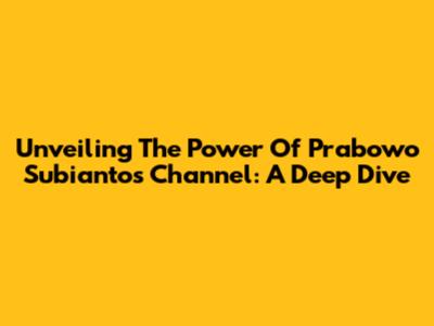 Unveiling The Power Of Prabowo Subianto's Channel: A Deep Dive