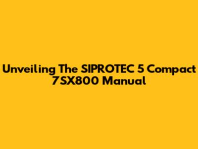 Unveiling The SIPROTEC 5 Compact 7SX800 Manual
