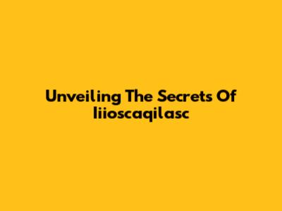 Unveiling The Secrets Of Iiioscaqilasc